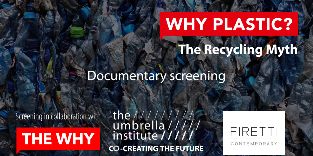 WHY PLASTIC? Documentary The Recycling Myth The Why Foundation The Umbrella Institute Firetti Contemporary 2022